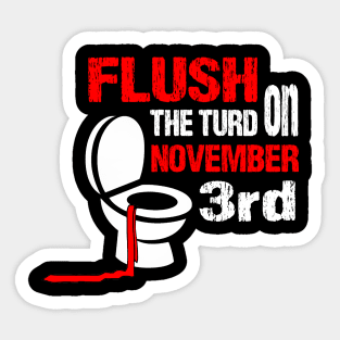 Flush the turd on november third Sticker